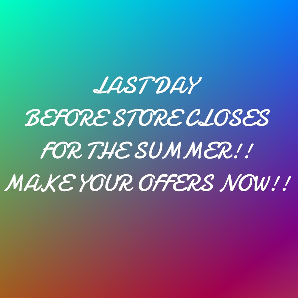 STORE CLOSING FOR THE SUMMER!!